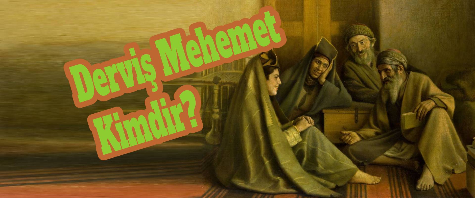 Derviş Mehemt kimdir? En ünlü Medyum Hoca , Derviş anlamı , Derviş ne demek?